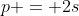 p = 2s