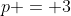 p = 3