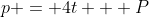 p = 4t + P