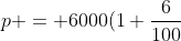 p = 6000(1+\frac{6}{100})