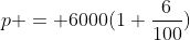 p = 6000(1+\frac{6}{100})