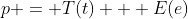 p = T(t) + E(e)