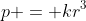 p = kr^3