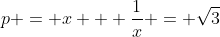 p = x + \frac{1}{x} = \sqrt{3}