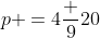 p =4\frac 9{20}