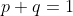 p+q=1