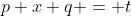 p+x+q = t