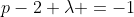 p-2 \lambda =-1