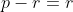 p-r=r