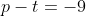 p-t=-9