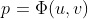 p=\Phi(u,v)