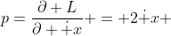 p=\frac{\partial L}{\partial \dot x} = 2\dot x 