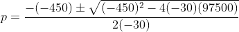 p=\frac{-(-450)\pm\sqrt{(-450)^2-4(-30)(97500)}}{2(-30)}