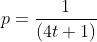 p=\frac{1}{(4t+1)}