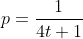 p=\frac{1}{4t+1}