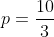 p=\frac{10}{3}