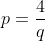 p=\frac{4}{q}