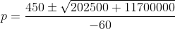 p=\frac{450\pm\sqrt{202500+11700000}}{-60}