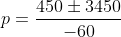 p=\frac{450\pm3450}{-60}