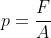p=\frac{F}{A}