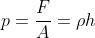 p=\frac{F}{A}={\rho}h