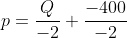 p=\frac{Q}{-2}+\frac{-400}{-2}