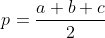 p=\frac{a+b+c}{2}