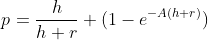 p=\frac{h}{h+r} (1-e^{-A(h+r)})