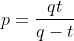 p=\frac{qt}{q-t}