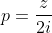 p=\frac{z}{2i}