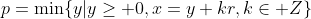 p=\min\{y|y\geq 0,x=y+kr,k\in Z\}