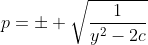 p=\pm \sqrt{\frac{1}{{{y}^{2}}-2c}}