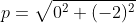 p=\sqrt{0^2+(-2)^2}