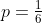 p=\tfrac{1}{6}