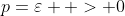 p=\varepsilon  > 0