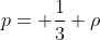 p= \frac{1}{3} \rho