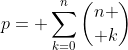 p= \sum_{k=0}^n{n \choose k}
