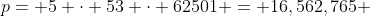 p= 5 \cdot 53 \cdot 62501 = 16,562,765 