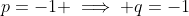 p=-1 \implies q=-1