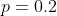 p=0.2