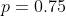 p=0.75
