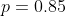 p=0.85