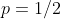 p=1/2