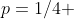 p=1/4 ~~\mbox{  or  }~~ p=-1