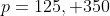 p=125, 350