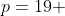 p=19 
