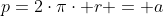 p=2\cdot\pi\cdot r = a