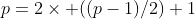 p=2\times ((p-1)/2)+1
