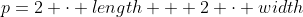 p=2 \cdot {length} + 2 \cdot {width}