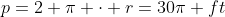 p=2 \pi \cdot r=30\pi ft